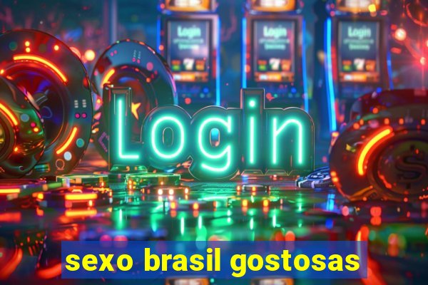 sexo brasil gostosas